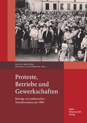 Bild des Verkufers fr Proteste, Betriebe und Gewerkschaften : Beitrge zur ostdeutschen Transformation seit 1990 zum Verkauf von AHA-BUCH GmbH