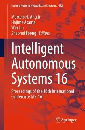 Seller image for Intelligent Autonomous Systems 16: Proceedings of the 16th International Conference IAS-16 (Lecture Notes in Networks and Systems, 412) [Paperback ] for sale by booksXpress