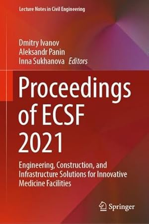 Immagine del venditore per Proceedings of ECSF 2021: Engineering, Construction, and Infrastructure Solutions for Innovative Medicine Facilities (Lecture Notes in Civil Engineering, 257) [Hardcover ] venduto da booksXpress