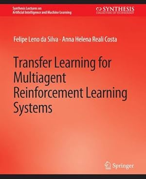 Imagen del vendedor de Transfer Learning for Multiagent Reinforcement Learning Systems (Synthesis Lectures on Artificial Intelligence and Machine Learning) by Leno da Silva, Felipe, Costa, Anna Helena Reali [Paperback ] a la venta por booksXpress