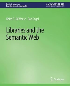 Bild des Verkufers fr Libraries and the Semantic Web (Synthesis Lectures on Emerging Trends in Librarianship) by DeWeese, Keith P., Segal, Dan [Paperback ] zum Verkauf von booksXpress