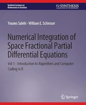 Image du vendeur pour Numerical Integration of Space Fractional Partial Differential Equations: Vol 1 - Introduction to Algorithms and Computer Coding in R (Synthesis Lectures on Mathematics & Statistics) by Salehi, Younes, Schiesser, William E. [Paperback ] mis en vente par booksXpress