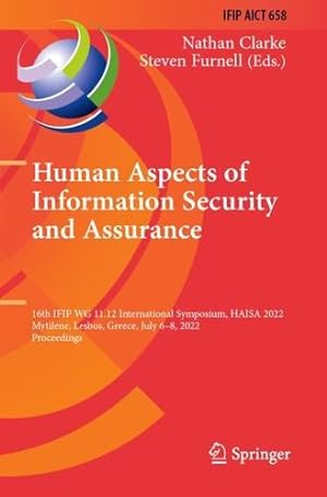 Seller image for Human Aspects of Information Security and Assurance: 16th IFIP WG 11.12 International Symposium, HAISA 2022, Mytilene, Lesbos, Greece, July 6"8, 2022, . and Communication Technology, 658) [Paperback ] for sale by booksXpress