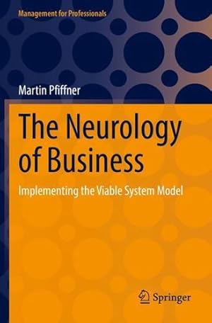 Seller image for The Neurology of Business: Implementing the Viable System Model (Management for Professionals) by Pfiffner, Martin [Paperback ] for sale by booksXpress