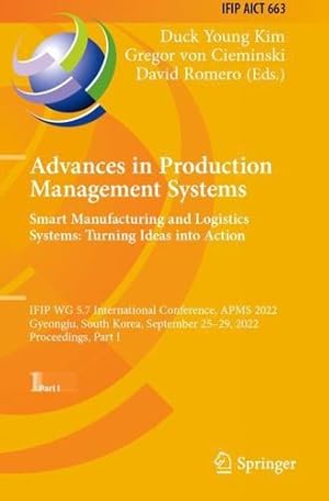 Seller image for Advances in Production Management Systems. Smart Manufacturing and Logistics Systems: Turning Ideas into Action: IFIP WG 5.7 International Conference, . and Communication Technology, 663) [Paperback ] for sale by booksXpress