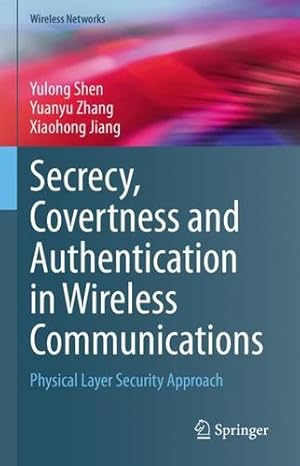 Seller image for Secrecy, Covertness and Authentication in Wireless Communications: Physical Layer Security Approach (Wireless Networks) by Shen, Yulong, Zhang, Yuanyu, Jiang, Xiaohong [Hardcover ] for sale by booksXpress