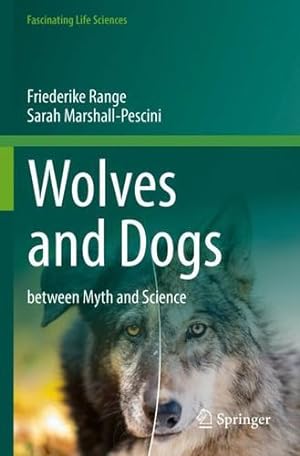 Seller image for Wolves and Dogs: between Myth and Science (Fascinating Life Sciences) by Range, Friederike, Marshall-Pescini, Sarah [Paperback ] for sale by booksXpress