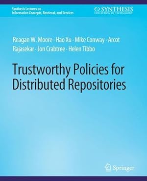 Seller image for Trustworthy Policies for Distributed Repositories (Synthesis Lectures on Information Concepts, Retrieval, and Services) by Moore, Reagan W., Xu, Hao, Conway, Mike, Rajasekar, Arcot, Crabtree, Jon, R. Tibbo, Helen [Paperback ] for sale by booksXpress