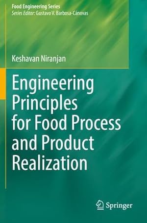 Image du vendeur pour Engineering Principles for Food Process and Product Realization (Food Engineering Series) by Niranjan, Keshavan [Paperback ] mis en vente par booksXpress