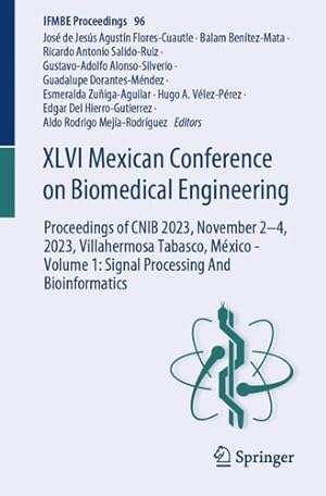 Seller image for XLVI Mexican Conference on Biomedical Engineering: Proceedings of CNIB 2023, November 2  4, 2023, Villahermosa Tabasco, México - Volume 1: Signal Processing And Bioinformatics (IFMBE Proceedings, 96) [Paperback ] for sale by booksXpress