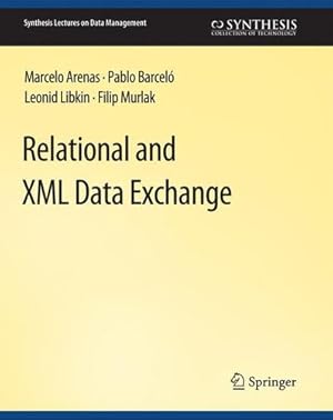 Seller image for Relational and XML Data Exchange (Synthesis Lectures on Data Management) by Arenas, Marcelo, Barcelo, Pablo, Libkin, Leonid, Murlak, Filip [Paperback ] for sale by booksXpress