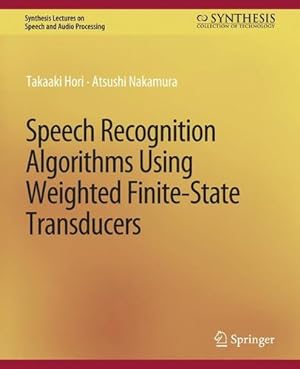 Bild des Verkufers fr Speech Recognition Algorithms Using Weighted Finite-State Transducers (Synthesis Lectures on Speech and Audio Processing) by Nakamura, Atsushi, Hori, Takaaki [Paperback ] zum Verkauf von booksXpress
