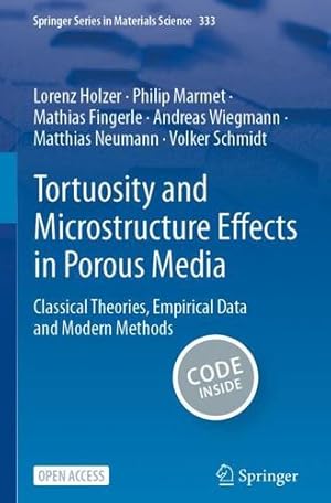 Seller image for Tortuosity and Microstructure Effects in Porous Media: Classical Theories, Empirical Data and Modern Methods: 333 (Springer Series in Materials Science, 333) by Holzer, Lorenz, Marmet, Philip, Fingerle, Mathias, Wiegmann, Andreas, Neumann, Matthias, Schmidt, Volker [Paperback ] for sale by booksXpress