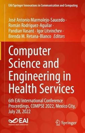 Seller image for Computer Science and Engineering in Health Services: 6th EAI International Conference Proceedings, COMPSE 2022, Mexico City, July 28, 2022 (EAI/Springer Innovations in Communication and Computing) [Hardcover ] for sale by booksXpress