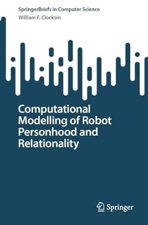 Seller image for Computational Modelling of Robot Personhood and Relationality (SpringerBriefs in Computer Science) by Clocksin, William F. [Paperback ] for sale by booksXpress