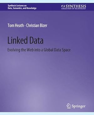 Bild des Verkufers fr Linked Data: Evolving the Web into a Global Data Space (Synthesis Lectures on Data, Semantics, and Knowledge) by Heath, Tom, Bizer, Christian [Paperback ] zum Verkauf von booksXpress