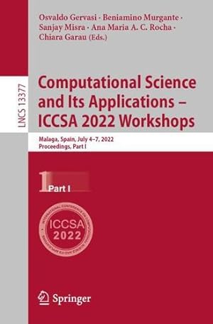 Seller image for Computational Science and Its Applications â   ICCSA 2022 Workshops: Malaga, Spain, July 4â  7, 2022, Proceedings, Part I (Lecture Notes in Computer Science, 13377) [Paperback ] for sale by booksXpress