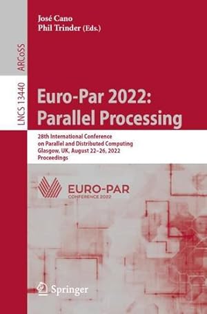 Bild des Verkufers fr Euro-Par 2022: Parallel Processing: 28th International Conference on Parallel and Distributed Computing, Glasgow, UK, August 22â  26, 2022, Proceedings (Lecture Notes in Computer Science, 13440) [Paperback ] zum Verkauf von booksXpress