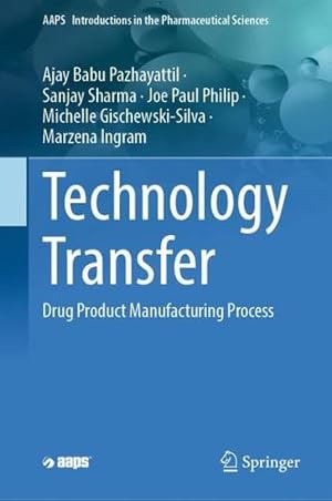 Immagine del venditore per Technology Transfer: Drug Product Manufacturing Process (AAPS Introductions in the Pharmaceutical Sciences, 10) by Pazhayattil, Ajay Babu, Sharma, Sanjay, Philip, Joe Paul, Gischewski-Silva, Michelle, Ingram, Marzena [Hardcover ] venduto da booksXpress