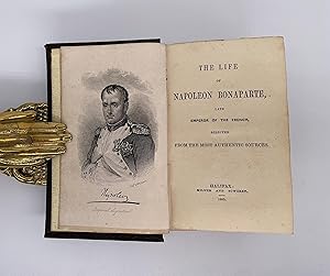 The Life of Napoleon Bonaparte, Late Emperor of the French, Selected from the most authentic sources