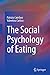 Immagine del venditore per The Social Psychology of Eating by Catellani, Patrizia, Carfora, Valentina [Hardcover ] venduto da booksXpress