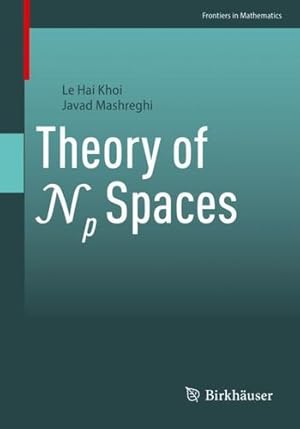 Seller image for Theory of Np Spaces (Frontiers in Mathematics) by Khoi, Le Hai, Mashreghi, Javad [Paperback ] for sale by booksXpress