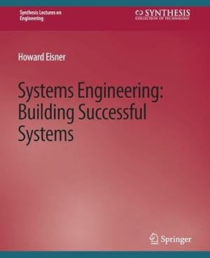 Image du vendeur pour Systems Engineering: Building Successful Systems (Synthesis Lectures on Engineering, Science, and Technology) by Eisner, Howard [Paperback ] mis en vente par booksXpress