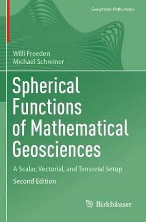 Imagen del vendedor de Spherical Functions of Mathematical Geosciences: A Scalar, Vectorial, and Tensorial Setup (Geosystems Mathematics) by Freeden, Willi, Schreiner, Michael [Paperback ] a la venta por booksXpress