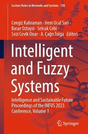 Immagine del venditore per Intelligent and Fuzzy Systems: Intelligence and Sustainable Future Proceedings of the INFUS 2023 Conference, Volume 1: 758 (Lecture Notes in Networks and Systems, 758) [Paperback ] venduto da booksXpress