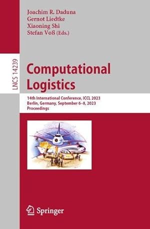 Seller image for Computational Logistics: 14th International Conference, ICCL 2023, Berlin, Germany, September 6"8, 2023, Proceedings (Lecture Notes in Computer Science, 14239) [Paperback ] for sale by booksXpress