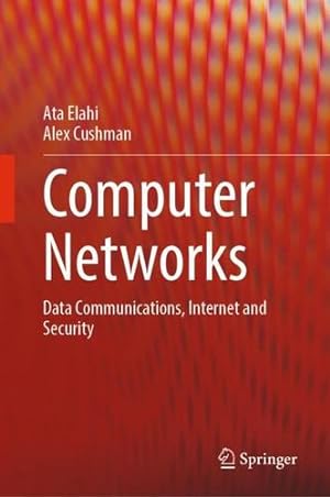 Immagine del venditore per Computer Networks: Data Communications, Internet and Security by Elahi, Ata, Cushman, Alex [Hardcover ] venduto da booksXpress