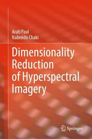 Seller image for Dimensionality Reduction of Hyperspectral Imagery by Paul, Arati, Chaki, Nabendu [Hardcover ] for sale by booksXpress