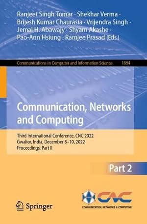 Image du vendeur pour Communication, Networks and Computing: Third International Conference, CNC 2022, Gwalior, India, December 8"10, 2022, Proceedings, Part II: 1894 . in Computer and Information Science, 1894) [Paperback ] mis en vente par booksXpress