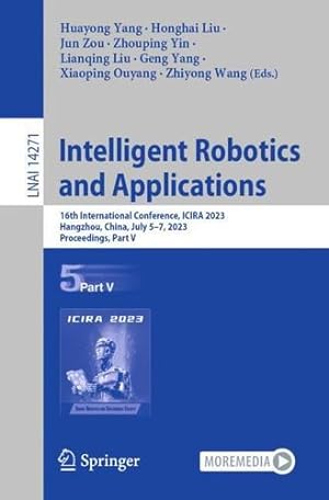 Seller image for Intelligent Robotics and Applications: 16th International Conference, ICIRA 2023, Hangzhou, China, July 5â  7, 2023, Proceedings, Part V (Lecture Notes in Computer Science, 14271) [Paperback ] for sale by booksXpress