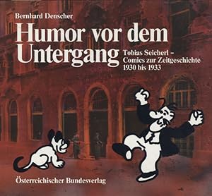 Imagen del vendedor de Humor vor dem Untergang. Tobias Seicherl - Comics zur Zeitgeschichte 1930 bis 1933. a la venta por Georg Fritsch Antiquariat