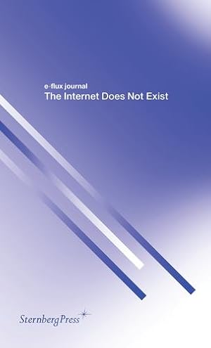 Seller image for E-flux Journal: The Internet Does Not Exist [Paperback ] for sale by booksXpress