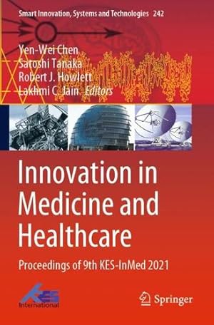 Immagine del venditore per Innovation in Medicine and Healthcare: Proceedings of 9th KES-InMed 2021 (Smart Innovation, Systems and Technologies, 242) [Paperback ] venduto da booksXpress