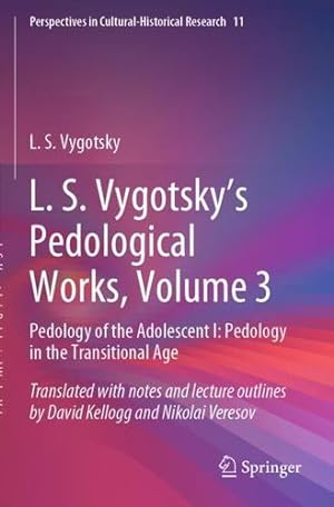 Imagen del vendedor de L. S. Vygotsky's Pedological Works, Volume 3: Pedology of the Adolescent I: Pedology in the Transitional Age (Perspectives in Cultural-Historical Research, 11) by Vygotsky, L. S. [Paperback ] a la venta por booksXpress