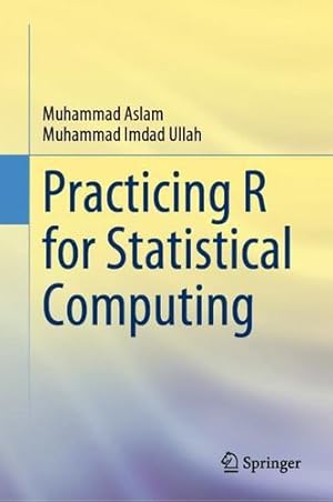 Seller image for Practicing R for Statistical Computing by Aslam, Muhammad, Imdad Ullah, Muhammad [Hardcover ] for sale by booksXpress