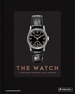 Seller image for The Watch: A Twentieth Century Style History by Barter, Alexander [Hardcover ] for sale by booksXpress