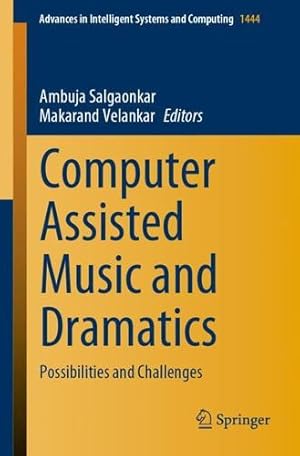 Seller image for Computer Assisted Music and Dramatics: Possibilities and Challenges (Advances in Intelligent Systems and Computing, 1444) [Paperback ] for sale by booksXpress