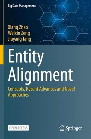 Seller image for Entity Alignment: Concepts, Recent Advances and Novel Approaches (Big Data Management) by Zhao, Xiang, Zeng, Weixin, Tang, Jiuyang [Paperback ] for sale by booksXpress