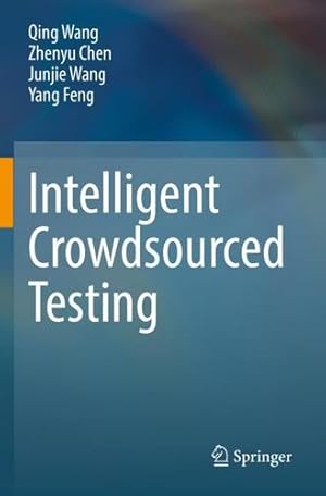 Image du vendeur pour Intelligent Crowdsourced Testing by Wang, Qing, Chen, Zhenyu, Wang, Junjie, Feng, Yang [Paperback ] mis en vente par booksXpress
