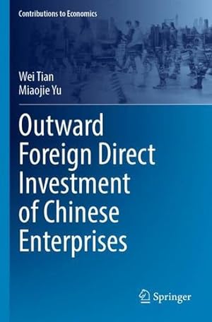 Seller image for Outward Foreign Direct Investment of Chinese Enterprises (Contributions to Economics) by Tian, Wei, Yu, Miaojie [Paperback ] for sale by booksXpress