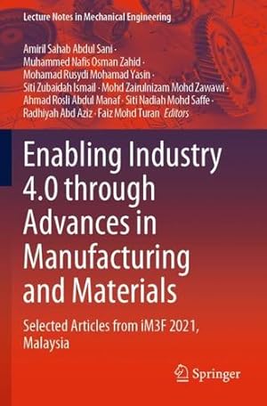 Seller image for Enabling Industry 4.0 through Advances in Manufacturing and Materials: Selected Articles from iM3F 2021, Malaysia (Lecture Notes in Mechanical Engineering) [Paperback ] for sale by booksXpress