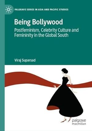 Seller image for Being Bollywood: Postfeminism, Celebrity Culture and Femininity in the Global South (Palgrave Series in Asia and Pacific Studies) by Suparsad, Viraj [Hardcover ] for sale by booksXpress