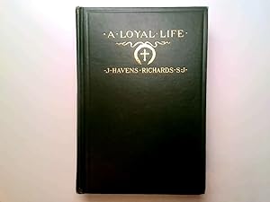 Bild des Verkufers fr A Loyal Life A Biography of Henry Livingston Richards with Selections from the Letters and A Sketch of the Catholic Move. zum Verkauf von Goldstone Rare Books