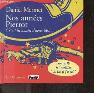 Bild des Verkufers fr Nos annes Pierrot - c'etait les annees d'apres 68 . - Avec le CD de l'emission " la bas si j'y suis" zum Verkauf von Le-Livre