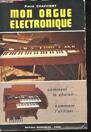 Imagen del vendedor de Mon orgue lectronique - Comment le choisir, comment l'utiliser a la venta por Le-Livre