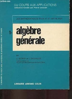 Image du vendeur pour Les mathmatiques en M.P. et math.-sup. - 1/ Algbre gnrale - Collection du cours aux applications. mis en vente par Le-Livre